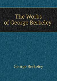 The Works of George Berkeley .