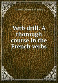 Verb drill. A thorough course in the French verbs