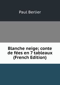 Blanche neige; conte de fees en 7 tableaux (French Edition)