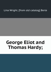 George Eliot and Thomas Hardy;