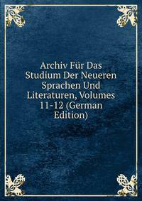 Archiv Fur Das Studium Der Neueren Sprachen Und Literaturen, Volumes 11-12 (German Edition)