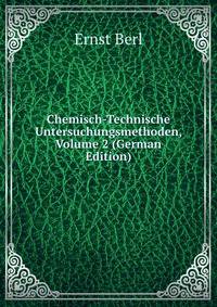 Chemisch-Technische Untersuchungsmethoden, Volume 2 (German Edition)