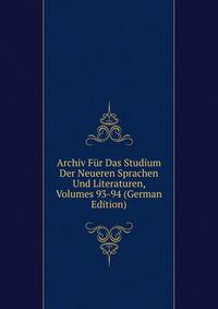 Archiv Fur Das Studium Der Neueren Sprachen Und Literaturen, Volumes 93-94 (German Edition)