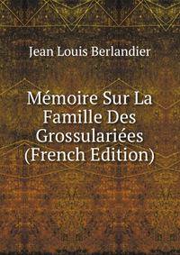 Memoire Sur La Famille Des Grossulariees (French Edition)