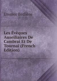 Les Eveques Auseiliaires De Cambrai Et De Tournai (French Edition)
