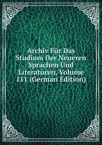 Archiv Fur Das Studium Der Neueren Sprachen Und Literaturen, Volume 111 (German Edition)