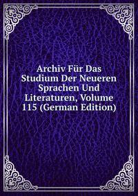 Archiv Fur Das Studium Der Neueren Sprachen Und Literaturen, Volume 115 (German Edition)