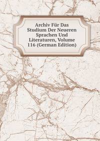 Archiv Fur Das Studium Der Neueren Sprachen Und Literaturen, Volume 116 (German Edition)