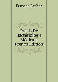 Precis De Bacteriologie Medicale (French Edition)