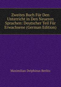 Zweites Buch Fur Den Unterricht in Den Neueren Sprachen: Deutscher Teil Fur Erwachsene (German Edition)