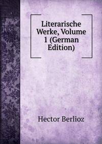 Literarische Werke, Volume 1 (German Edition)