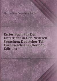 Erstes Buch Fur Den Unterricht in Den Neueren Sprachen: Deutscher Teil Fur Erwachsene (German Edition)