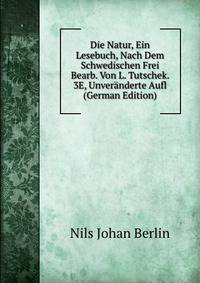 Die Natur, Ein Lesebuch, Nach Dem Schwedischen Frei Bearb. Von L. Tutschek. 3E, Unveranderte Aufl (German Edition)