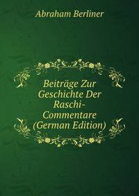 Beitrage Zur Geschichte Der Raschi-Commentare (German Edition)
