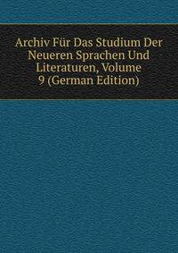 Archiv Fur Das Studium Der Neueren Sprachen Und Literaturen, Volume 9 (German Edition)
