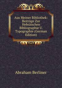 Aus Meiner Bibliothek: Beitrage Zur Hebraischen Bibliographie U. Typographie (German Edition)