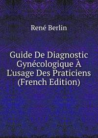Guide De Diagnostic Gyn?cologique ? L'usage Des Praticiens (French Edition)
