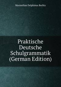 Praktische Deutsche Schulgrammatik (German Edition)