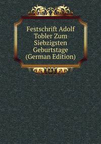 Festschrift Adolf Tobler Zum Siebzigsten Geburtstage (German Edition)