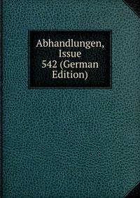 Abhandlungen, Issue 542 (German Edition)