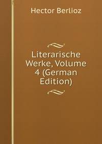 Literarische Werke, Volume 4 (German Edition)