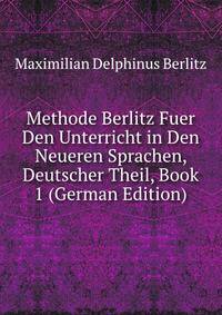 Methode Berlitz Fuer Den Unterricht in Den Neueren Sprachen, Deutscher Theil, Book 1 (German Edition)