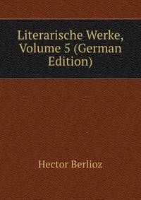 Literarische Werke, Volume 5 (German Edition)
