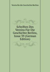 Schriften Des Vereins Fur Die Geschichte Berlins, Issue 39 (German Edition)