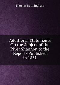 Additional Statements On the Subject of the River Shannon to the Reports Published in 1831
