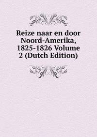 Reize naar en door Noord-Amerika, 1825-1826 Volume 2 (Dutch Edition)