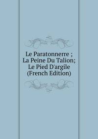 Le Paratonnerre ; La Peine Du Talion; Le Pied D'argile (French Edition)