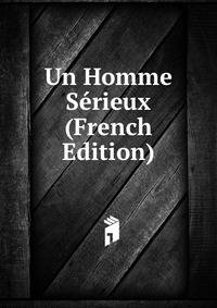 Un Homme Serieux (French Edition)
