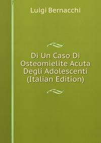 Di Un Caso Di Osteomielite Acuta Degli Adolescenti (Italian Edition)