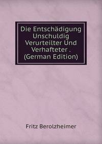 Die Entschadigung Unschuldig Verurteilter Und Verhafteter . (German Edition)