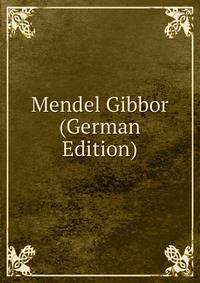 Mendel Gibbor (German Edition)