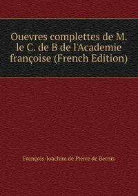 Ouevres complettes de M. le C. de B de l'Academie fran?oise (French Edition)