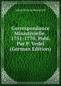 Correspondance Ministerielle . 1751-1770, Publ. Par P. Vedel (German Edition)