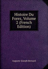 Histoire Du Forez, Volume 2 (French Edition)
