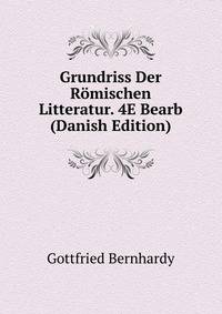 Grundriss Der Romischen Litteratur. 4E Bearb (Danish Edition)