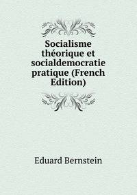 Socialisme theorique et socialdemocratie pratique (French Edition)