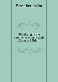 Einleitung in die geschichtswissenschaft (German Edition)
