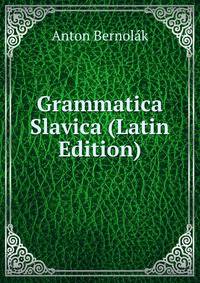 Grammatica Slavica (Latin Edition)