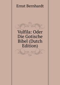 Vulfila: Oder Die Gotische Bibel (Dutch Edition)