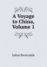 A Voyage to China, Volume 1
