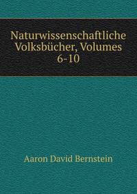 Naturwissenschaftliche Volksbucher, Volumes 6-10