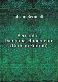 Bernoulli's Dampfmaschinenlehre (German Edition)
