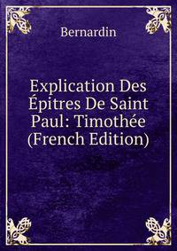 Explication Des Epitres De Saint Paul: Timothee (French Edition)