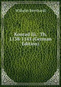 Konrad Iii.: Th. 1138-1145 (German Edition)