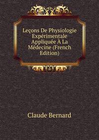 Lecons De Physiologie Experimentale Appliquee A La Medecine (French Edition)