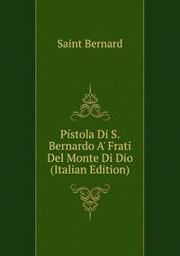 P?stola Di S. Bernardo A' Frati Del Monte Di Dio (Italian Edition)